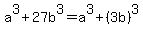 a%5E3%2B27b%5E3=a%5E3%2B%283b%29%5E3