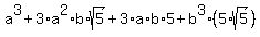 a%5E3%2B3%2Aa%5E2%2Ab%2Asqrt%285%29%2B3%2Aa%2Ab%2A5%2Bb%5E3%285%2Asqrt%285%29%29