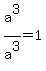 a%5E3%2Fa%5E3+=+1