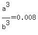 a%5E3%2Fb%5E3=0.008