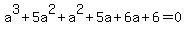 a%5E3+%2B+5a%5E2%2Ba%5E2+%2B+5a%2B6a%2B6+=+0