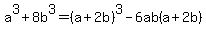 a%5E3+%2B+8b%5E3+=+%28a%2B2b%29%5E3+-+6ab%28a%2B2b%29