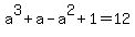 a%5E3+%2B+a+-+a%5E2+%2B+1+=+12