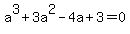 a%5E3+%2B3a%5E2-+4a+%2B+3=0