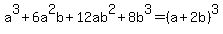 a%5E3+%2B6a%5E2b+%2B12ab%5E2+%2B8b%5E3=%28a%2B2b%29%5E3