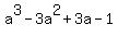 a%5E3+-+3a%5E2+%2B+3a+-+1