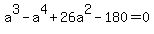 a%5E3+-+a%5E4+%2B+26a%5E2+-+180=0