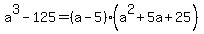 a%5E3-125=%28a-5%29%28a%5E2%2B5a%2B25%29