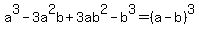 a%5E3-3a%5E2b%2B3ab%5E2-b%5E3=%28a-b%29%5E3