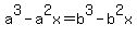 a%5E3-a%5E2x=b%5E3-b%5E2x