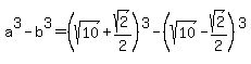 a%5E3-b%5E3=%28sqrt%2810%29%2Bsqrt%282%29%2F2%29%5E3-%28sqrt%2810%29-sqrt%282%29%2F2%29%5E3