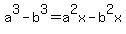 a%5E3-b%5E3=a%5E2x-b%5E2x
