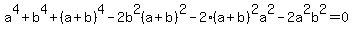 a%5E4%2Bb%5E4%2B%28a%2Bb%29%5E4-2b%5E2%28a%2Bb%29%5E2-2%28a%2Bb%29%5E2a%5E2-2a%5E2b%5E2=0
