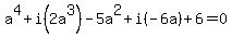 a%5E4%2Bi%282a%5E3%29-5a%5E2%2Bi%28-6a%29%2B6=0