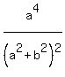 a%5E4%2F%28a%5E2%2Bb%5E2%29%5E2