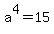 a%5E4=+15