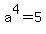 a%5E4=5