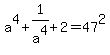 a%5E4+%2B+1%2Fa%5E4+%2B+2+=+47%5E2
