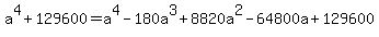 a%5E4+%2B+129600+=+a%5E4+-+180a%5E3+%2B+8820a%5E2+-+64800a+%2B+129600
