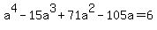 a%5E4+-+15a%5E3+%2B+71a%5E2+-+105a+=+6