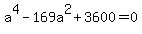 a%5E4+-+169a%5E2+%2B+3600+=+0