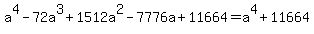 a%5E4+-+72a%5E3+%2B+1512a%5E2+-+7776a+%2B+11664+=+a%5E4+%2B+11664