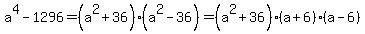a%5E4-1296+=+%28a%5E2+%2B+36%29%28a%5E2+-+36%29+=+%28a%5E2+%2B+36%29%28a+%2B+6%29%28a-6%29