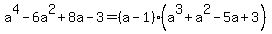 a%5E4-6a%5E2%2B8a-3=%28a-1%29%28a%5E3%2Ba%5E2-5a%2B3%29