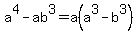 a%5E4-ab%5E3=a%28a%5E3-b%5E3%29