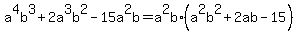 a%5E4b%5E3+%2B+2a%5E3b%5E2-15a%5E2b=a%5E2b%2A%28a%5E2b%5E2%2B2ab-15%29