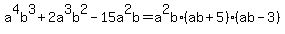 a%5E4b%5E3+%2B+2a%5E3b%5E2-15a%5E2b=a%5E2b%2A%28ab%2B5%29%2A%28ab-3%29
