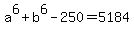 a%5E6%2Bb%5E6-250=5184