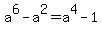 a%5E6+-+a%5E2+=+a%5E4+-+1