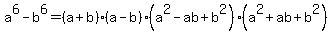a%5E6-b%5E6=%28a%2Bb%29%28a-b%29%28a%5E2-ab%2Bb%5E2%29%28a%5E2%2Bab%2Bb%5E2%29
