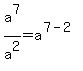 a%5E7%2Fa%5E2+=+a%5E%287-2%29
