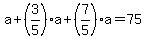 a+%2B+%283%2F5%29a+%2B+%287%2F5%29a+=+75
