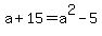 a+%2B+15+=+a%5E2-5