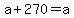 a+%2B+270+=+a