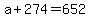 a+%2B+274+=+652