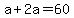 a+%2B+2a+=+60