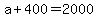 a+%2B+400+=+2000