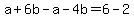 a+%2B+6b+-a+-+4b=+6-2