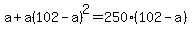 a+%2B+a%28102-a%29%5E2+=+250%28102-a%29
