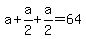 a+%2B+a%2F2+%2B+a%2F2+=+64