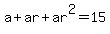 a+%2B+ar+%2B+ar%5E2+=+15