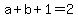 a+%2B+b+%2B+1+=+2
