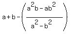 a+%2B+b+-+%28%28a%5E2b+-+ab%5E2%29+%2F+%28a%5E2+-+b%5E2%29%29