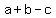 a+%2B+b+-+c