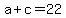 a+%2B+c+=+22