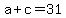 a+%2B+c+=+31